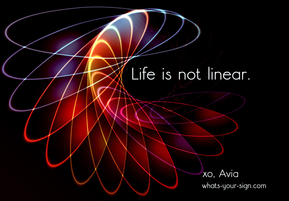 life is not linear avia whats your sign